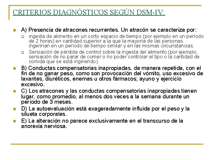 CRITERIOS DIAGNÓSTICOS SEGÚN DSM-IV: n A) Presencia de atracones recurrentes. Un atracón se caracteriza