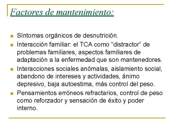 Factores de mantenimiento: n n Síntomas orgánicos de desnutrición. Interacción familiar: el TCA como