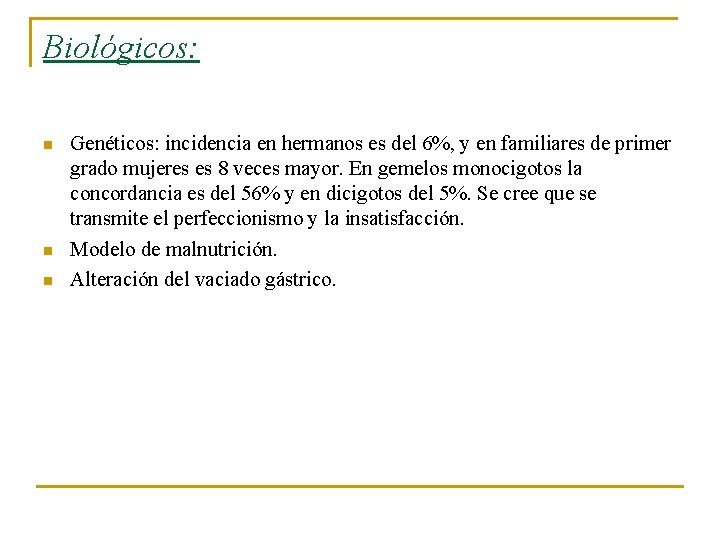 Biológicos: n n n Genéticos: incidencia en hermanos es del 6%, y en familiares