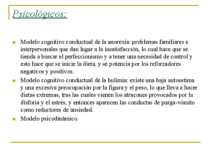 Psicológicos: n n n Modelo cognitivo conductual de la anorexia: problemas familiares e interpersonales