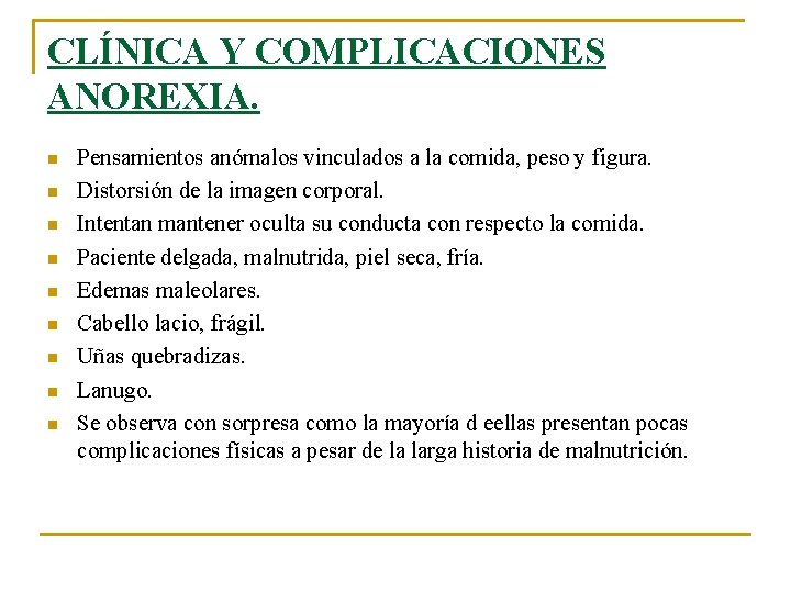 CLÍNICA Y COMPLICACIONES ANOREXIA. n n n n n Pensamientos anómalos vinculados a la