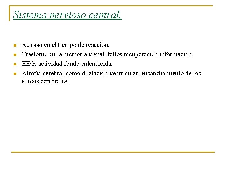 Sistema nervioso central. n n Retraso en el tiempo de reacción. Trastorno en la