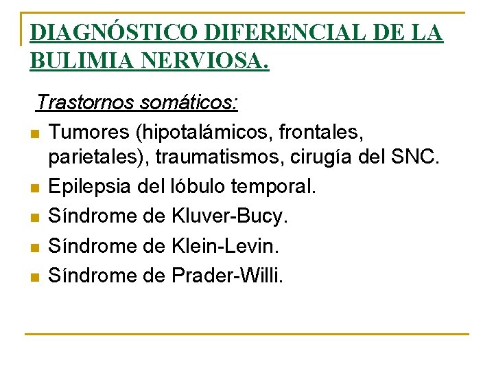 DIAGNÓSTICO DIFERENCIAL DE LA BULIMIA NERVIOSA. Trastornos somáticos: n Tumores (hipotalámicos, frontales, parietales), traumatismos,