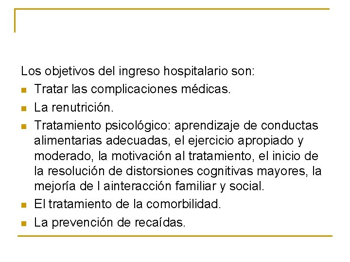 Los objetivos del ingreso hospitalario son: n Tratar las complicaciones médicas. n La renutrición.