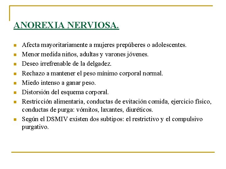 ANOREXIA NERVIOSA. n n n n Afecta mayoritariamente a mujeres prepúberes o adolescentes. Menor