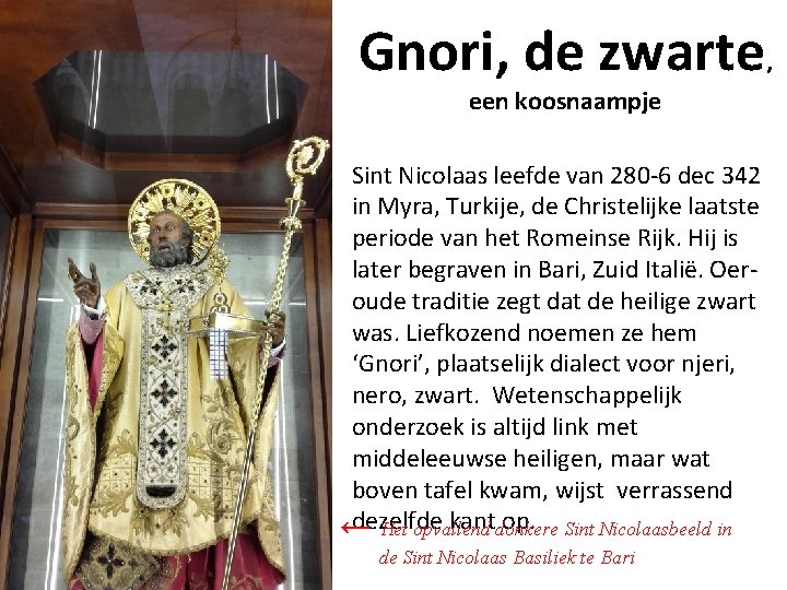 Gnori, de zwarte, een koosnaampje Sint Nicolaas leefde van 280 -6 dec 342 in