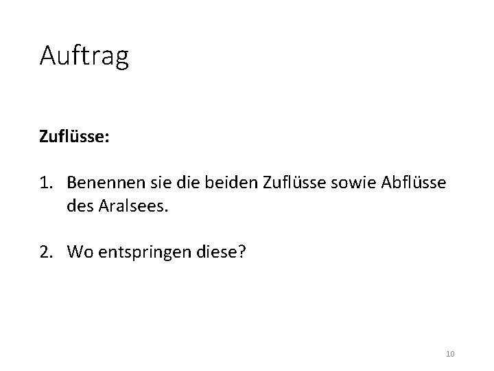 Auftrag Zuflüsse: 1. Benennen sie die beiden Zuflüsse sowie Abflüsse des Aralsees. 2. Wo