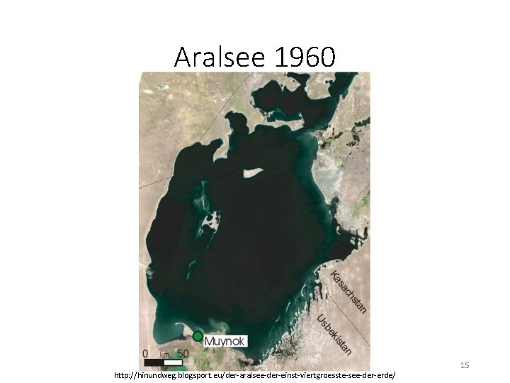 Aralsee 1960 http: //hinundweg. blogsport. eu/der-aralsee-der-einst-viertgroesste-see-der-erde/ 15 