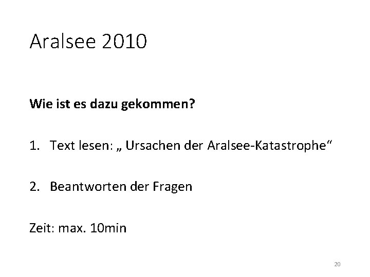 Aralsee 2010 Wie ist es dazu gekommen? 1. Text lesen: „ Ursachen der Aralsee-Katastrophe“