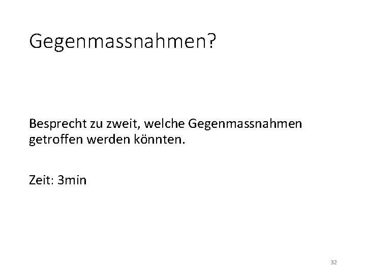 Gegenmassnahmen? Besprecht zu zweit, welche Gegenmassnahmen getroffen werden könnten. Zeit: 3 min 32 