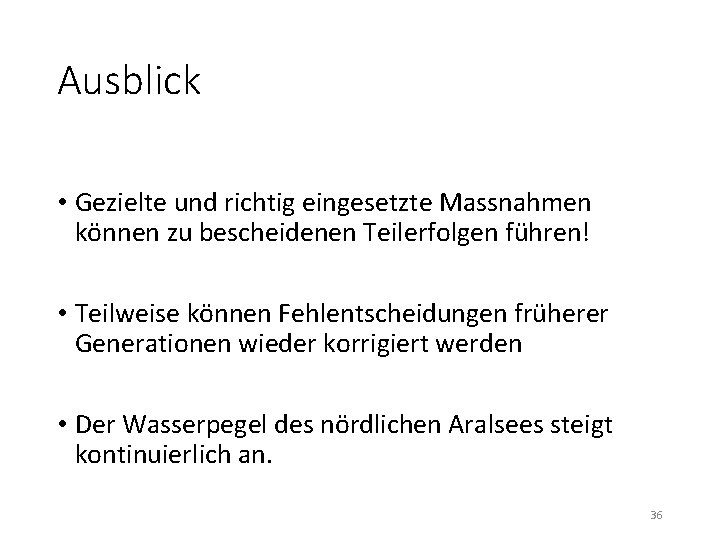 Ausblick • Gezielte und richtig eingesetzte Massnahmen können zu bescheidenen Teilerfolgen führen! • Teilweise