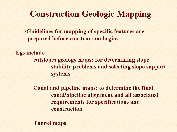 Construction Geologic Mapping • Guidelines for mapping of specific features are prepared before construction