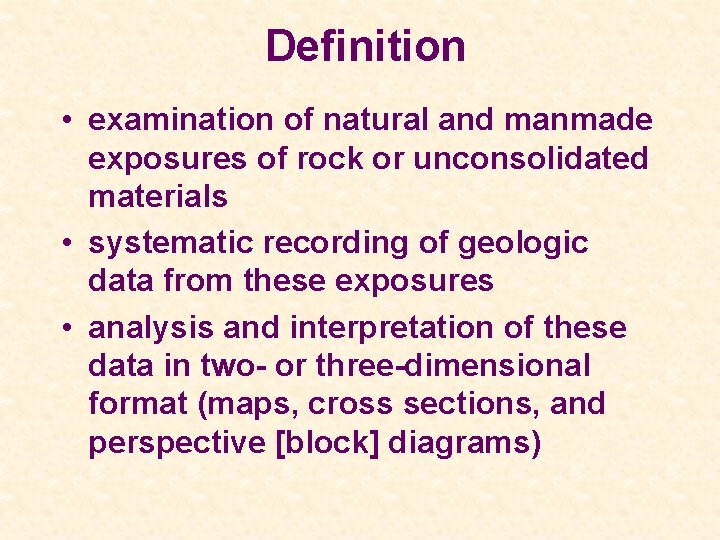 Definition • examination of natural and manmade exposures of rock or unconsolidated materials •