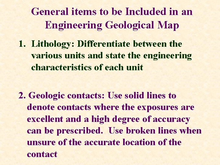 General items to be Included in an Engineering Geological Map 1. Lithology: Differentiate between