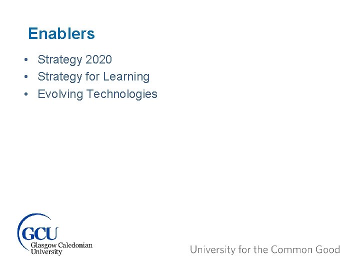 Enablers • Strategy 2020 • Strategy for Learning • Evolving Technologies 