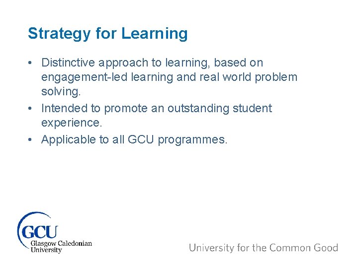 Strategy for Learning • Distinctive approach to learning, based on engagement-led learning and real