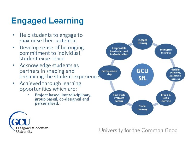 Engaged Learning • Help students to engage to maximise their potential • Develop sense