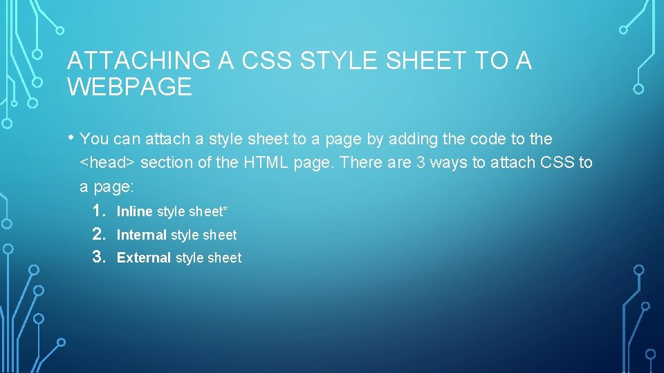 ATTACHING A CSS STYLE SHEET TO A WEBPAGE • You can attach a style
