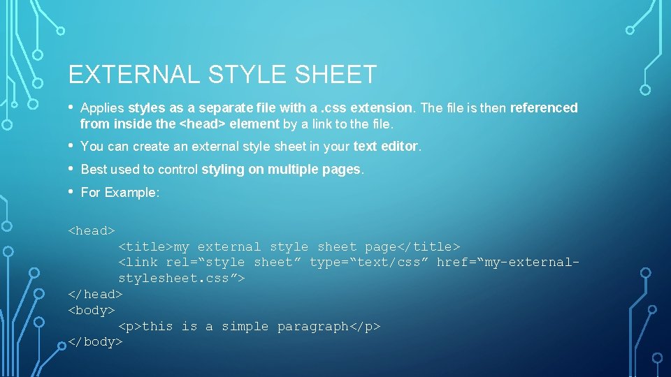 EXTERNAL STYLE SHEET • Applies styles as a separate file with a. css extension.