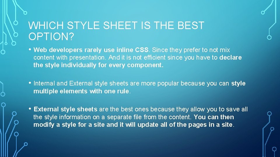 WHICH STYLE SHEET IS THE BEST OPTION? • Web developers rarely use inline CSS.