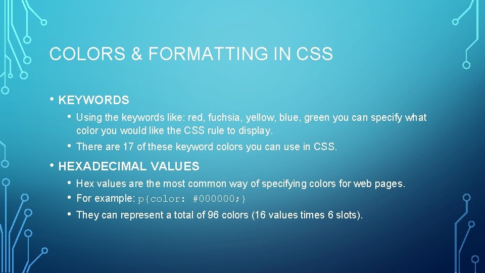 COLORS & FORMATTING IN CSS • KEYWORDS • Using the keywords like: red, fuchsia,