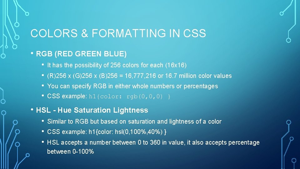 COLORS & FORMATTING IN CSS • RGB (RED GREEN BLUE) • • It has