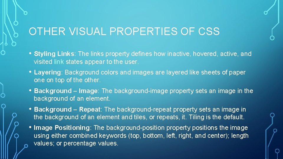 OTHER VISUAL PROPERTIES OF CSS • Styling Links: The links property defines how inactive,