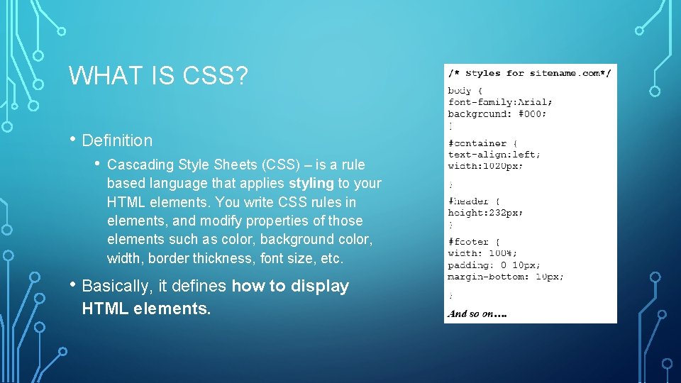 WHAT IS CSS? • Definition • Cascading Style Sheets (CSS) – is a rule