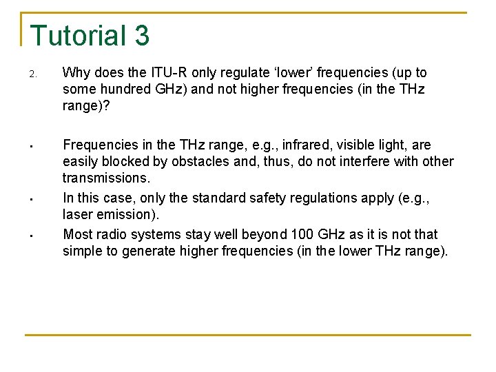 Tutorial 3 2. Why does the ITU-R only regulate ‘lower’ frequencies (up to some