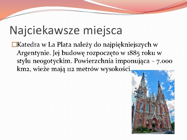 Najciekawsze miejsca �Katedra w La Plata należy do najpiękniejszych w Argentynie. Jej budowę rozpoczęto
