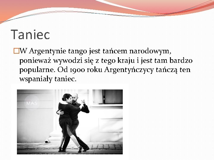 Taniec �W Argentynie tango jest tańcem narodowym, ponieważ wywodzi się z tego kraju i