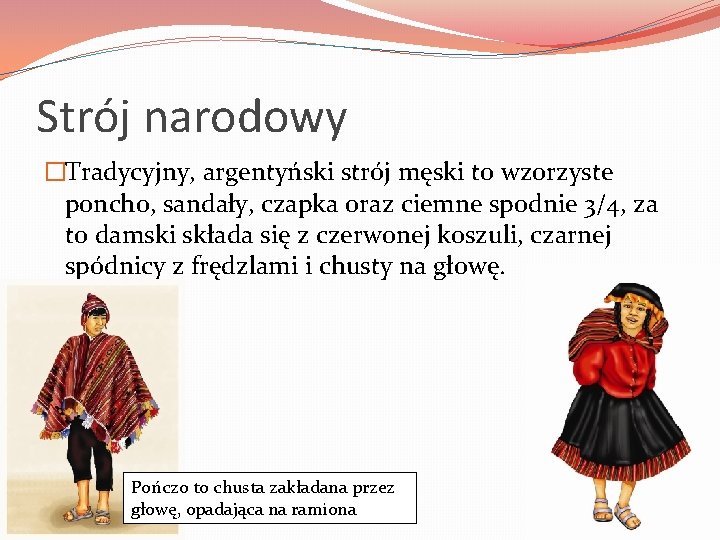 Strój narodowy �Tradycyjny, argentyński strój męski to wzorzyste poncho, sandały, czapka oraz ciemne spodnie