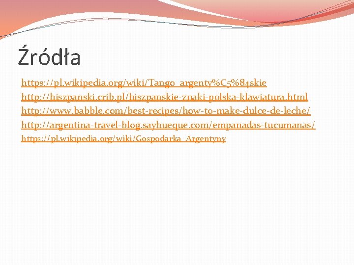 Źródła https: //pl. wikipedia. org/wiki/Tango_argenty%C 5%84 skie http: //hiszpanski. crib. pl/hiszpanskie-znaki-polska-klawiatura. html http: //www.