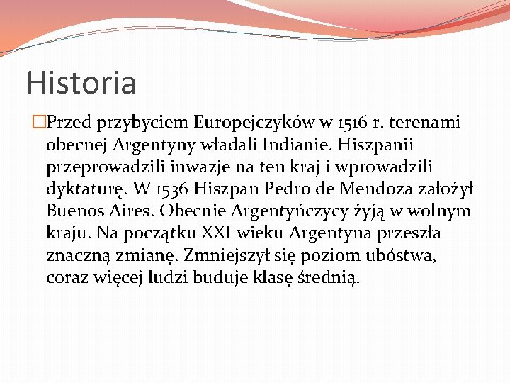Historia �Przed przybyciem Europejczyków w 1516 r. terenami obecnej Argentyny władali Indianie. Hiszpanii przeprowadzili