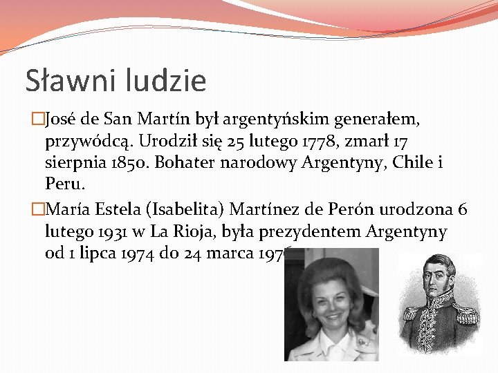 Sławni ludzie �José de San Martín był argentyńskim generałem, przywódcą. Urodził się 25 lutego