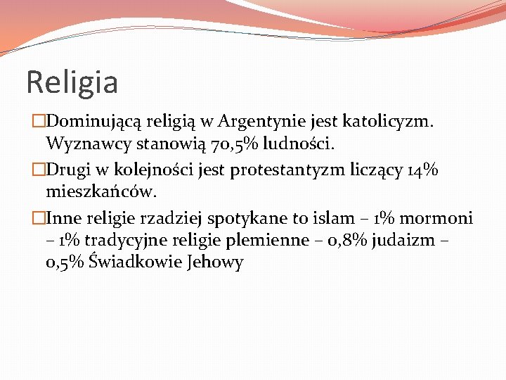 Religia �Dominującą religią w Argentynie jest katolicyzm. Wyznawcy stanowią 70, 5% ludności. �Drugi w
