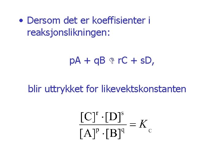  • Dersom det er koeffisienter i reaksjonslikningen: p. A + q. B r.