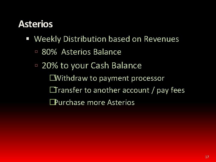 Asterios Weekly Distribution based on Revenues 80% Asterios Balance 20% to your Cash Balance