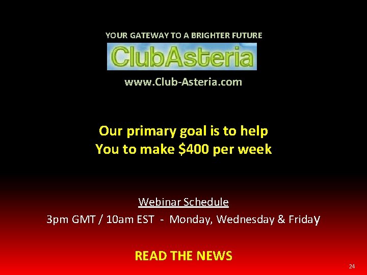 YOUR GATEWAY TO A BRIGHTER FUTURE www. Club-Asteria. com Our primary goal is to