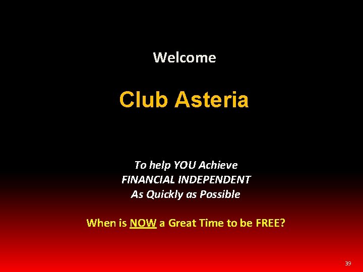 Welcome Club Asteria To help YOU Achieve FINANCIAL INDEPENDENT As Quickly as Possible When