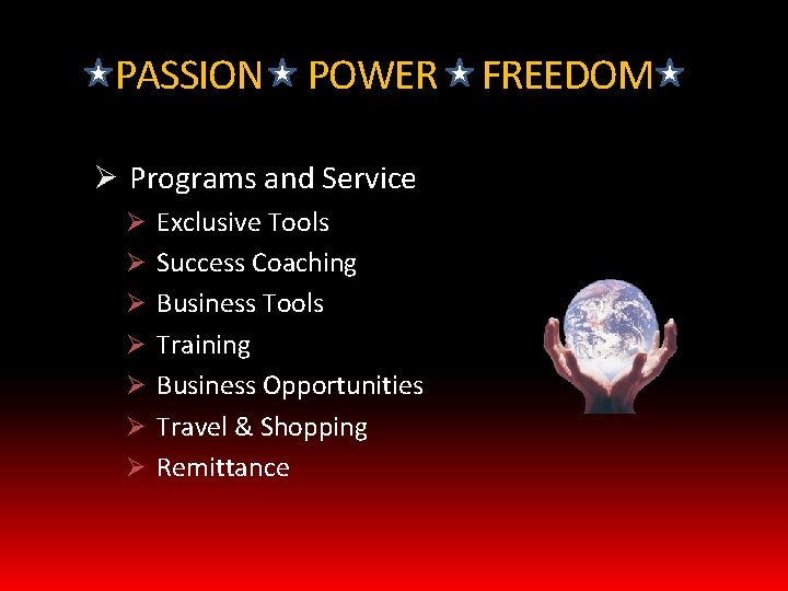 PASSION POWER FREEDOM Ø Programs and Service Ø Exclusive Tools Ø Success Coaching Ø