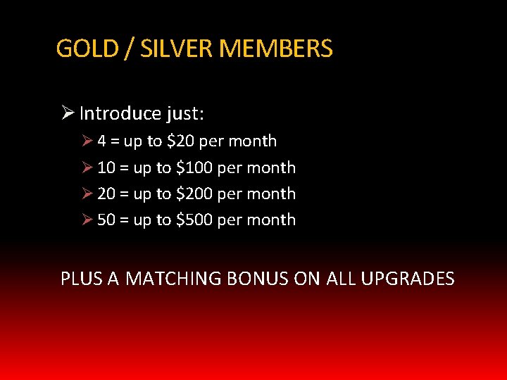 GOLD / SILVER MEMBERS Ø Introduce just: Ø 4 = up to $20 per