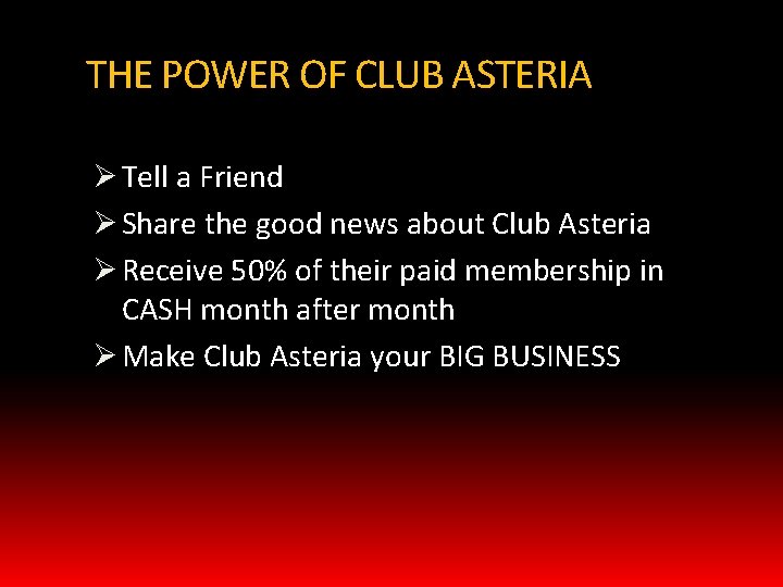 THE POWER OF CLUB ASTERIA Ø Tell a Friend Ø Share the good news