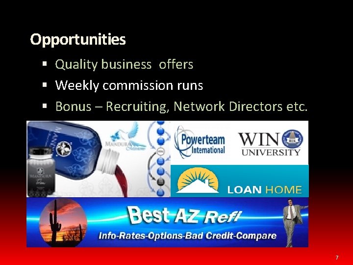 Opportunities Quality business offers Weekly commission runs Bonus – Recruiting, Network Directors etc. 7