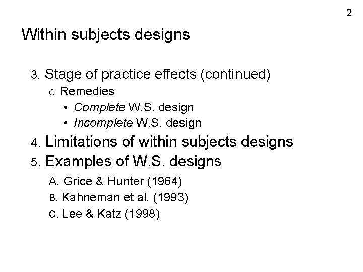 2 Within subjects designs 3. Stage of practice effects (continued) C. Remedies • Complete