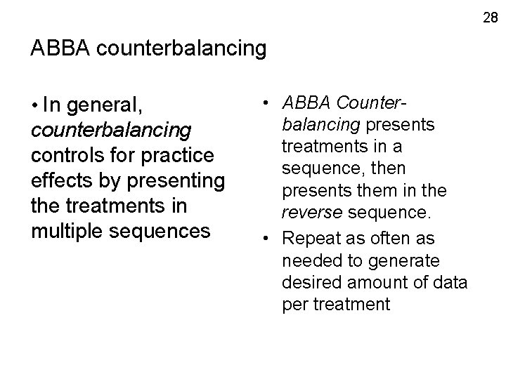 28 ABBA counterbalancing • In general, counterbalancing controls for practice effects by presenting the