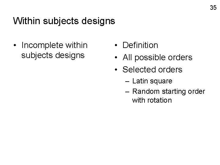 35 Within subjects designs • Incomplete within subjects designs • Definition • All possible 35 Within subjects designs • Incomplete within subjects designs • Definition • All possible