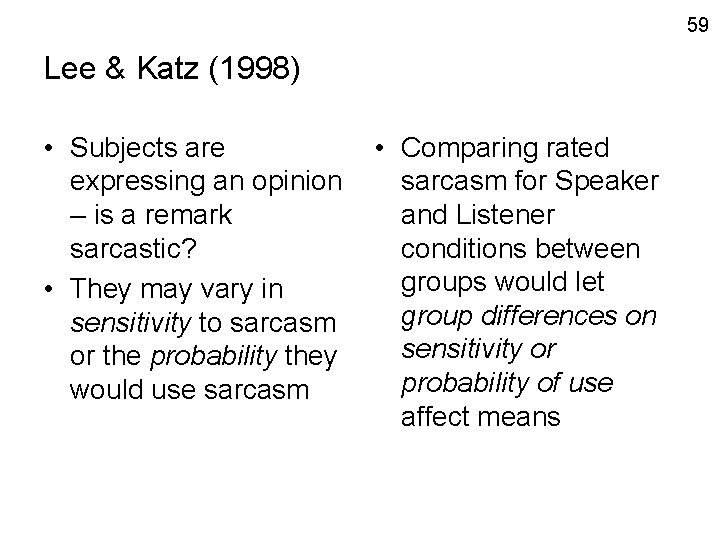 59 Lee & Katz (1998) • Subjects are expressing an opinion – is a