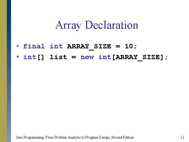 Array Declaration s final int ARRAY_SIZE = 10; s int[] list = new int[ARRAY_SIZE];