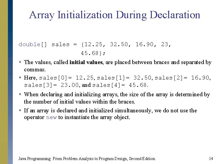 Array Initialization During Declaration double[] sales = {12. 25, 32. 50, 16. 90, 23,